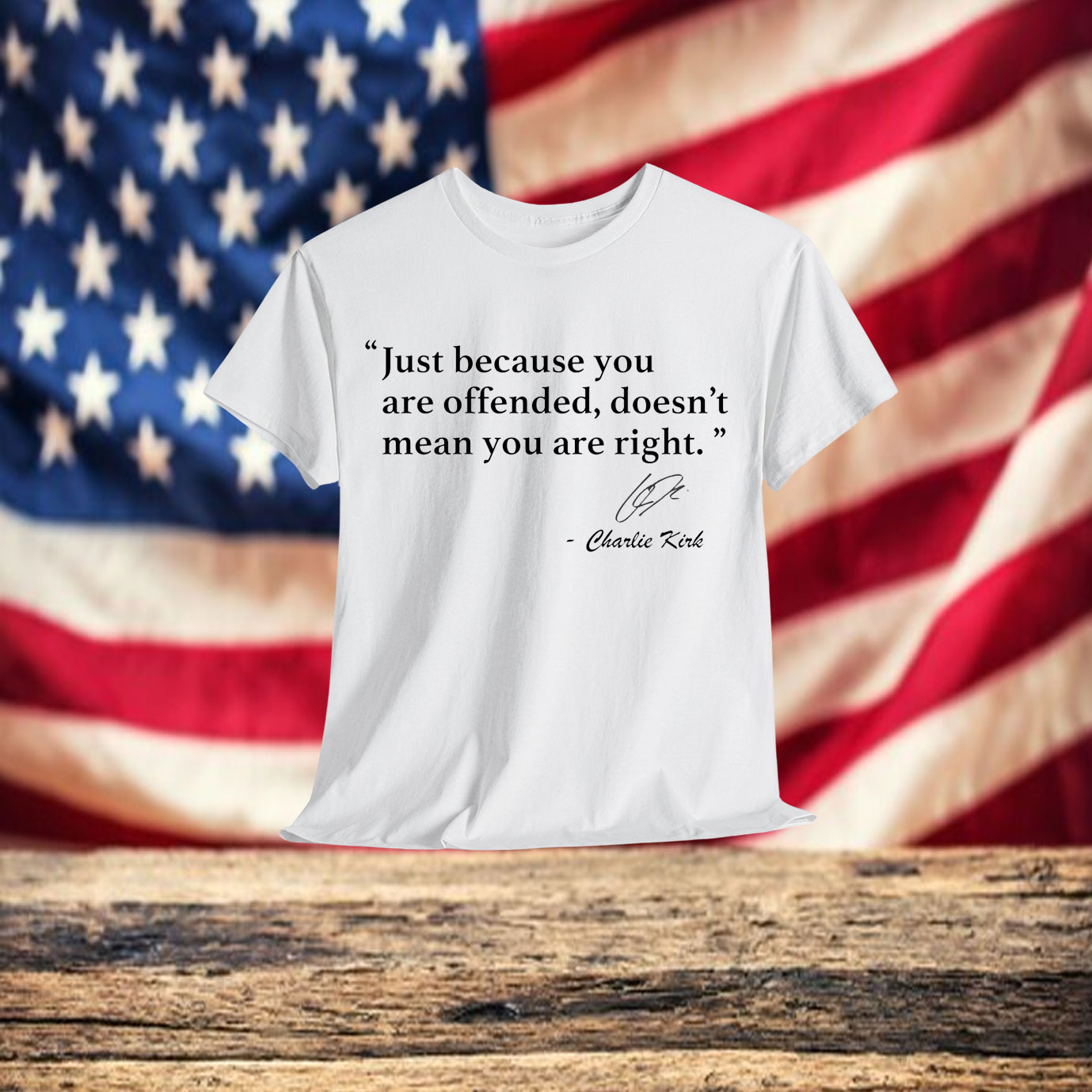 Charlie Kirk Quote ''Just Because You Are Offended, Doesn't Mean You Are Right'' Shirt