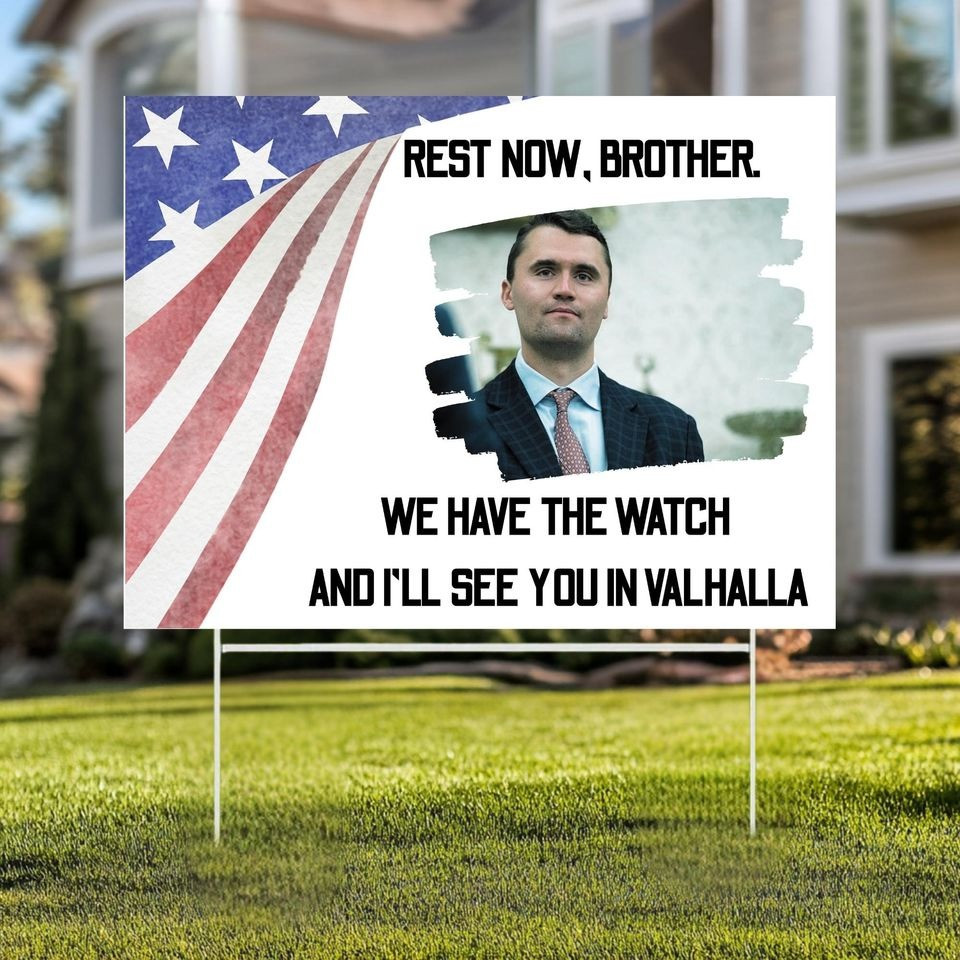 Charlie Kirk Rest Now Brother Yard Sign We Have The Watch And I'll See You In Valhalla