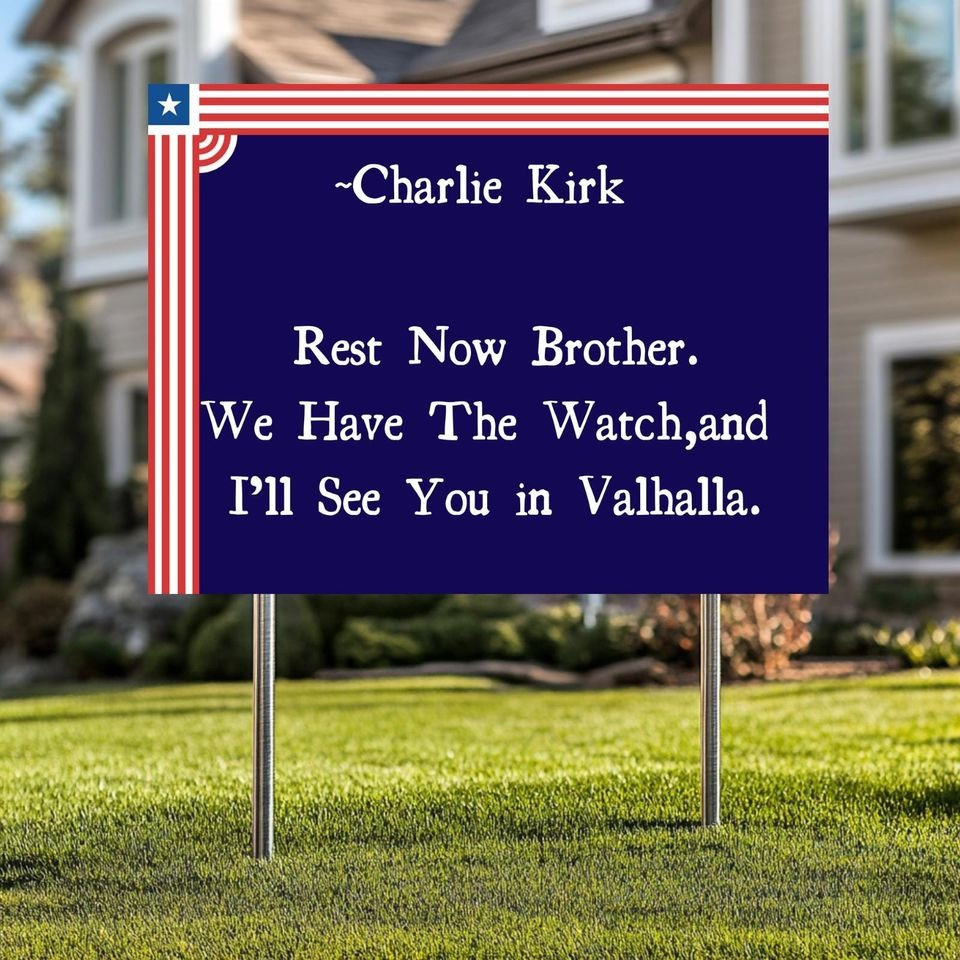 Charlie Kirk Rest Now Brother Yard Sign We Have The Watch Charlie Kirk Tribute Merch