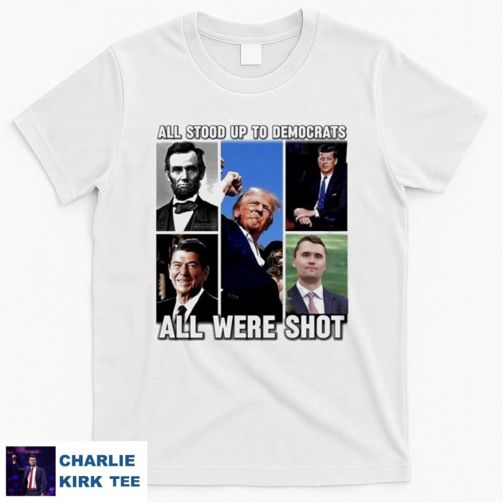 Charlie Kirk Shirt All Stood Up To Democrats All Were Shot T-Shirt Freedom Merch