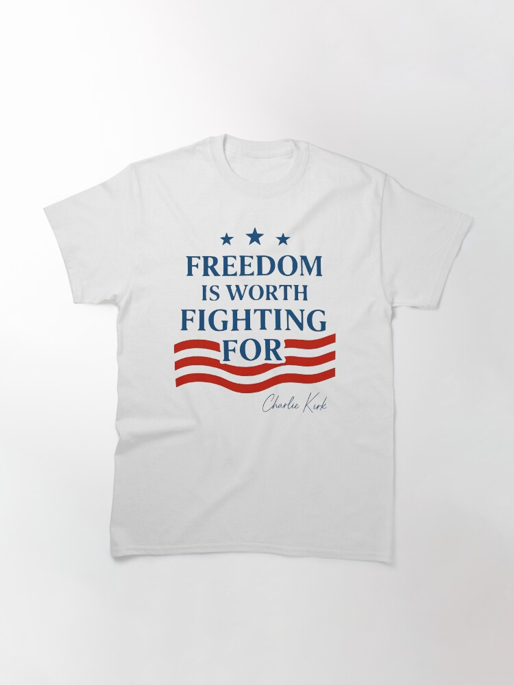 Charlie Kirk Shirt Freedom Is Worth Fighting For Shirt Freedom Merch Patriotic Gifts