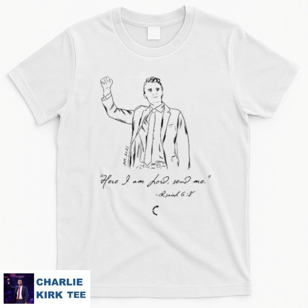 Charlie Kirk Shirt Here I Am Lord Send Me T-Shirt Charlie Kirk Merch Memorial Gifts