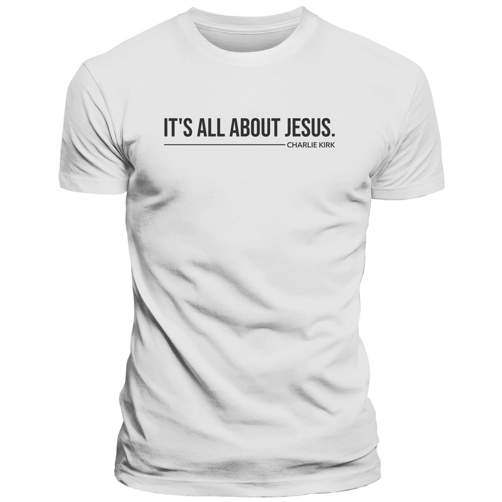 Charlie Kirk Shirt It's All About Jesus T-Shirt Charlie Kirk Merch Patriotic Gifts For Dad