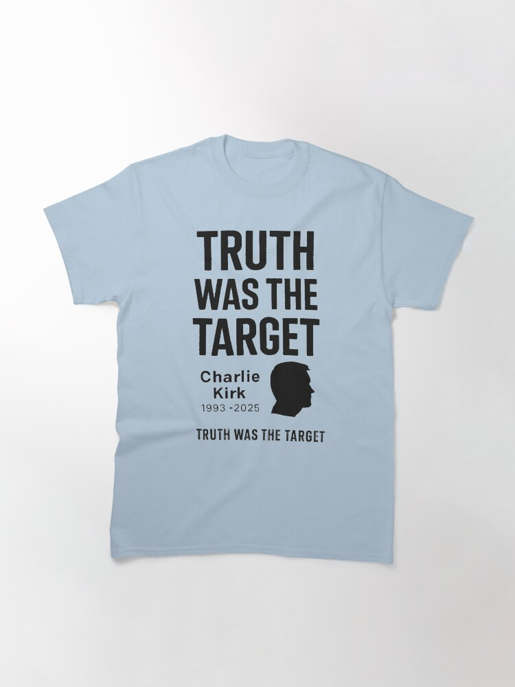 Charlie Kirk Shirt Truth Was The Target T-Shirt Charlie Kirk Shooters Merch