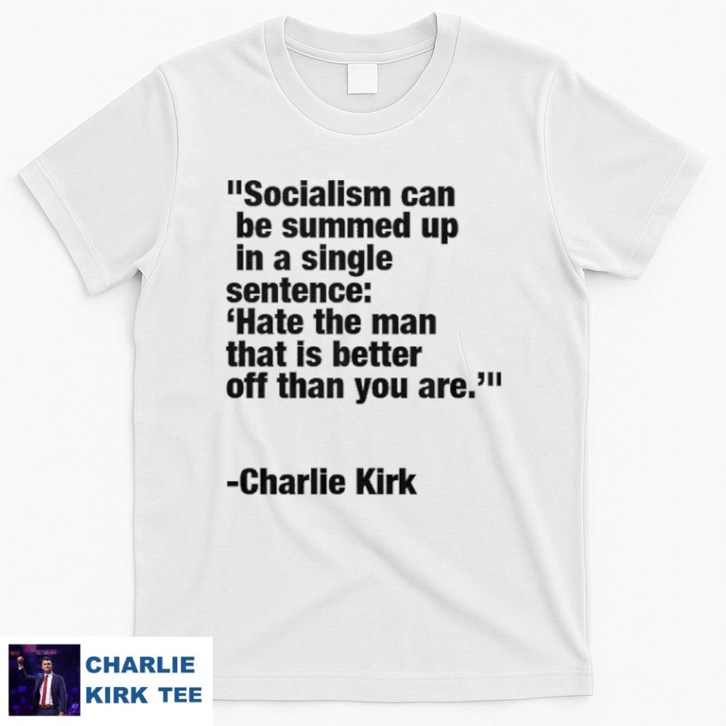 Charlie Kirk T-Shirt Hate The Man That Is Better Off Than You Are Gifts For Patriots