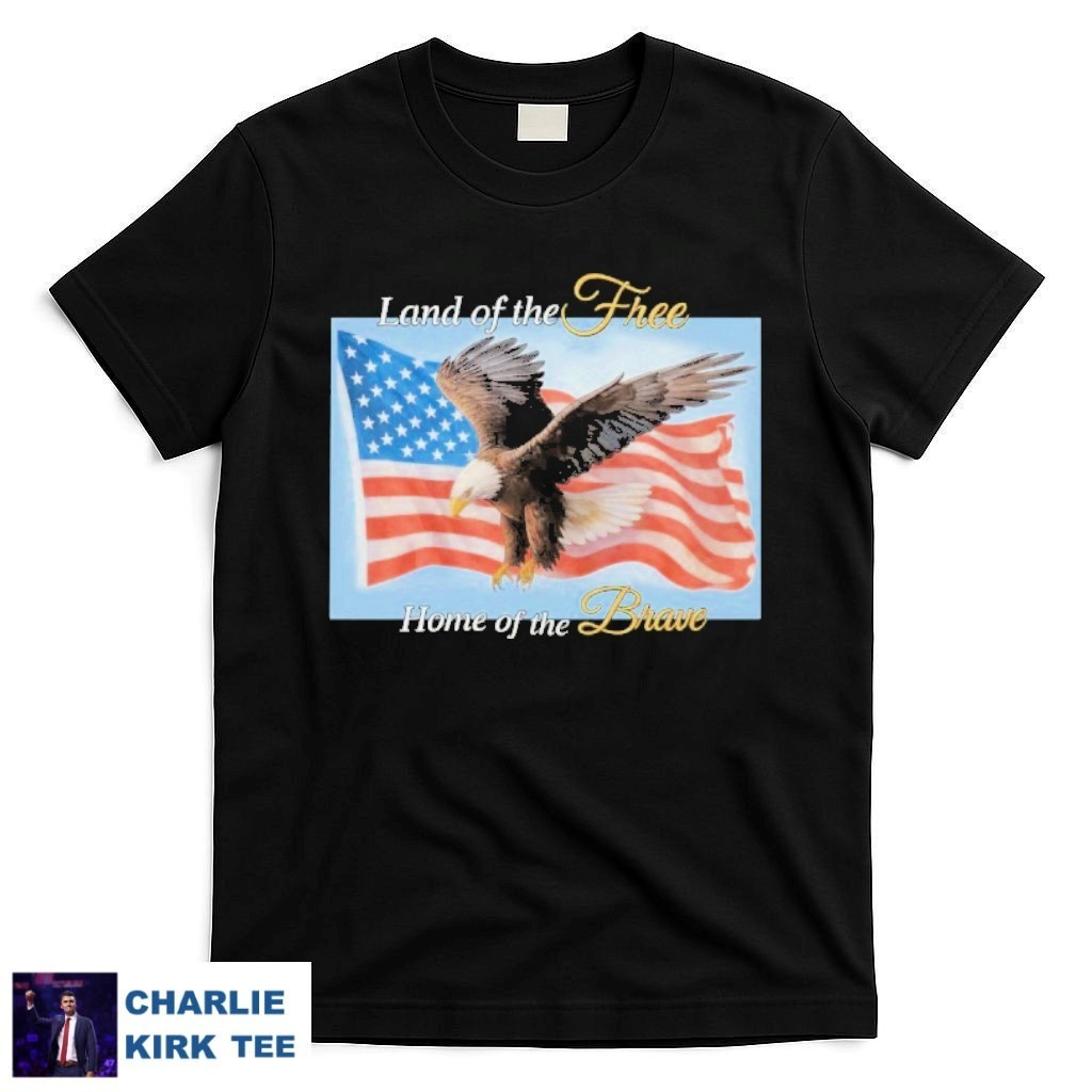 Charlie Kirk T-Shirt Land Of The Free Home Of The Brave Eagle Flag USA Patriotic Gifts