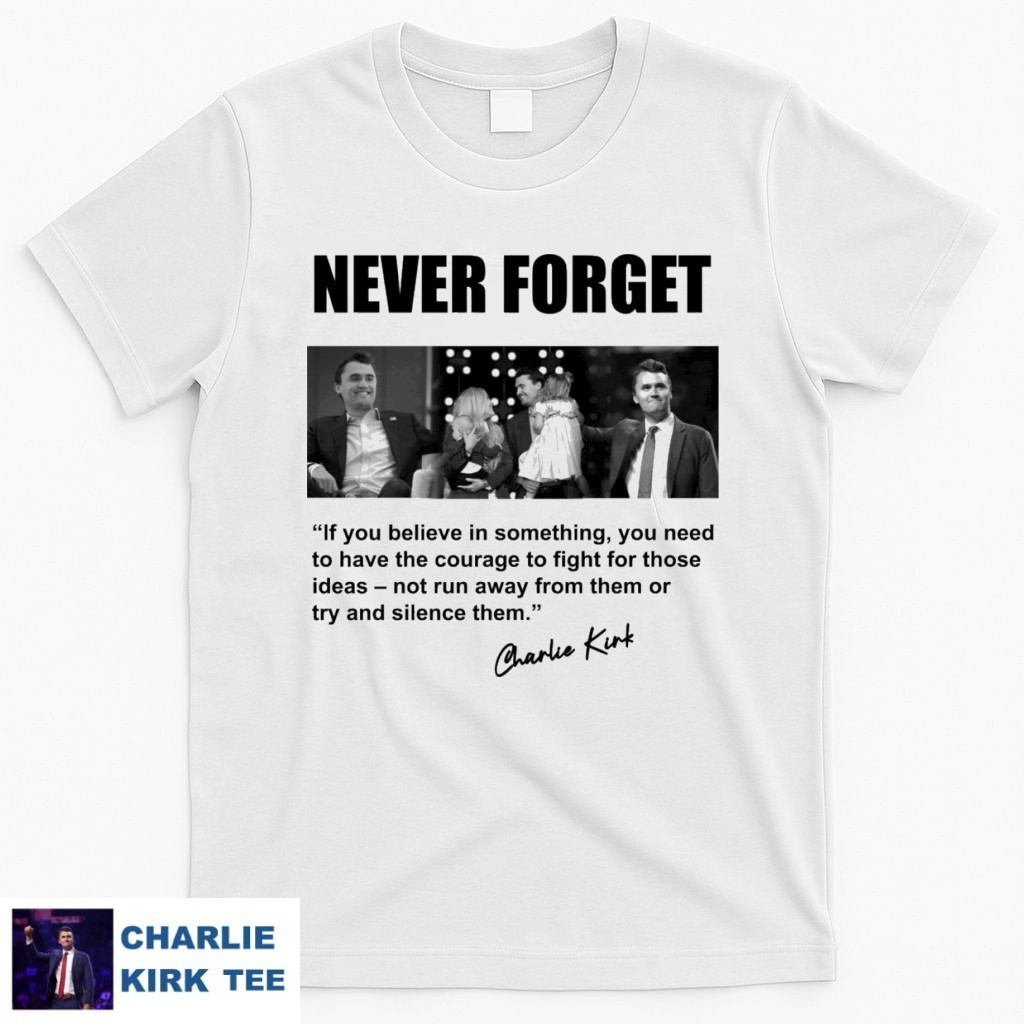 Charlie Kirk T-Shirt Never Forget In Loving Memory Gifts For Patriots