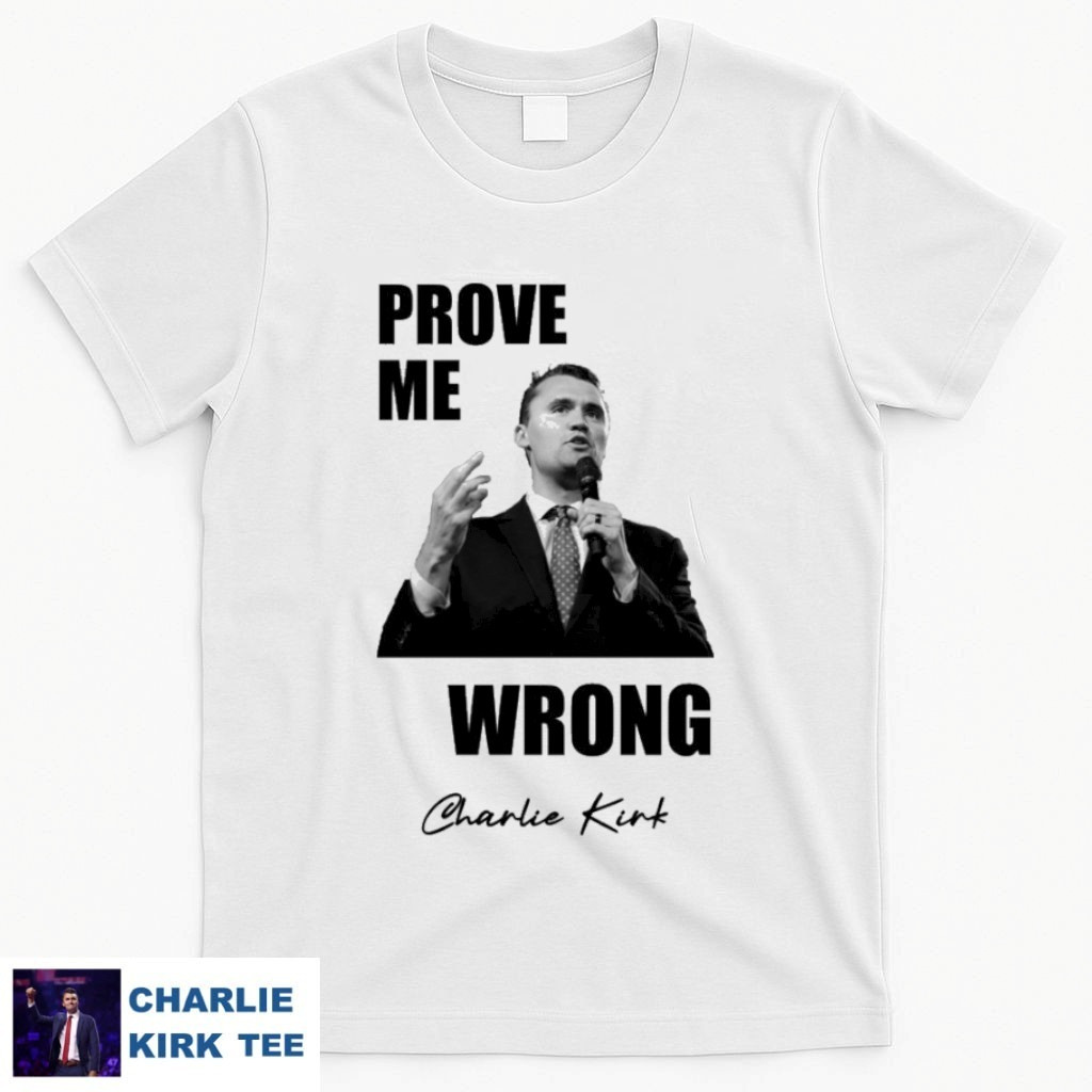 Charlie Kirk T-Shirt Prove Me Wrong Memorial Tribute Gifts For Patriots