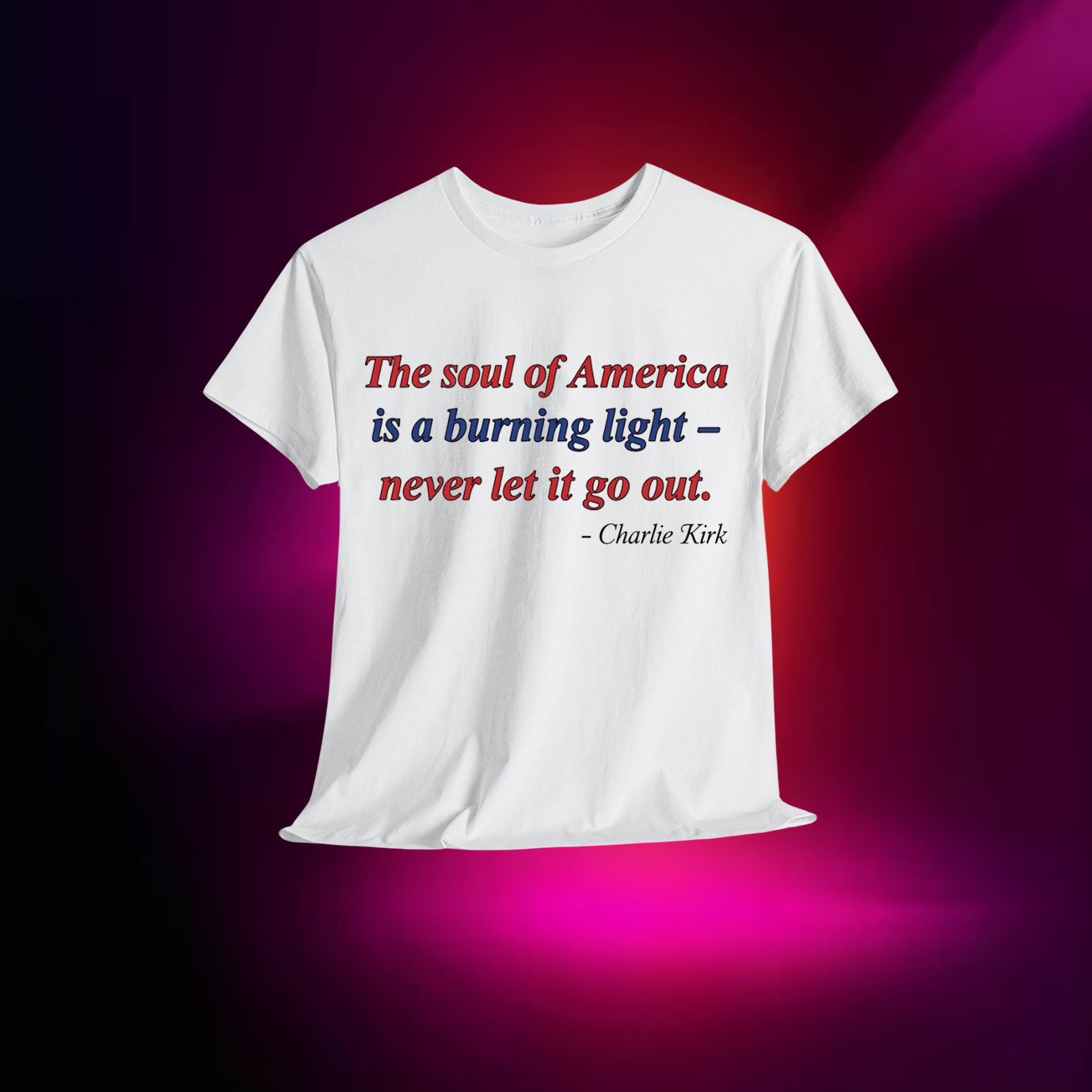 Charlie Kirk The Soul of America Is A Burning Light Never Let It Go Out Shirt