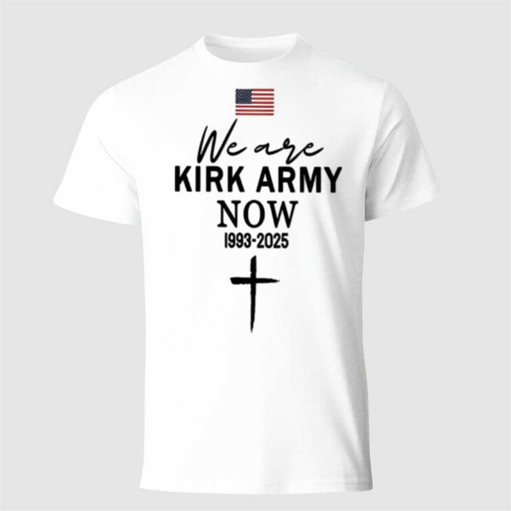 Charlie Kirk TPUSA T-Shirt We Are Kirk Army Now 1993 2025 Live Free Charlie Kirk Shirt