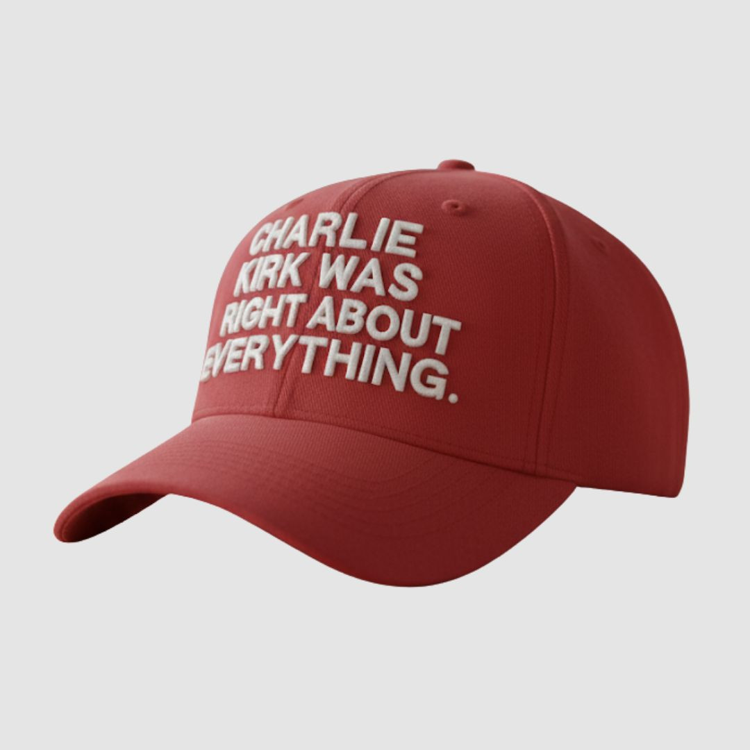 Charlie Kirk Was Right About Everything Hat Charlie Kirk Tribute Baseball Cap