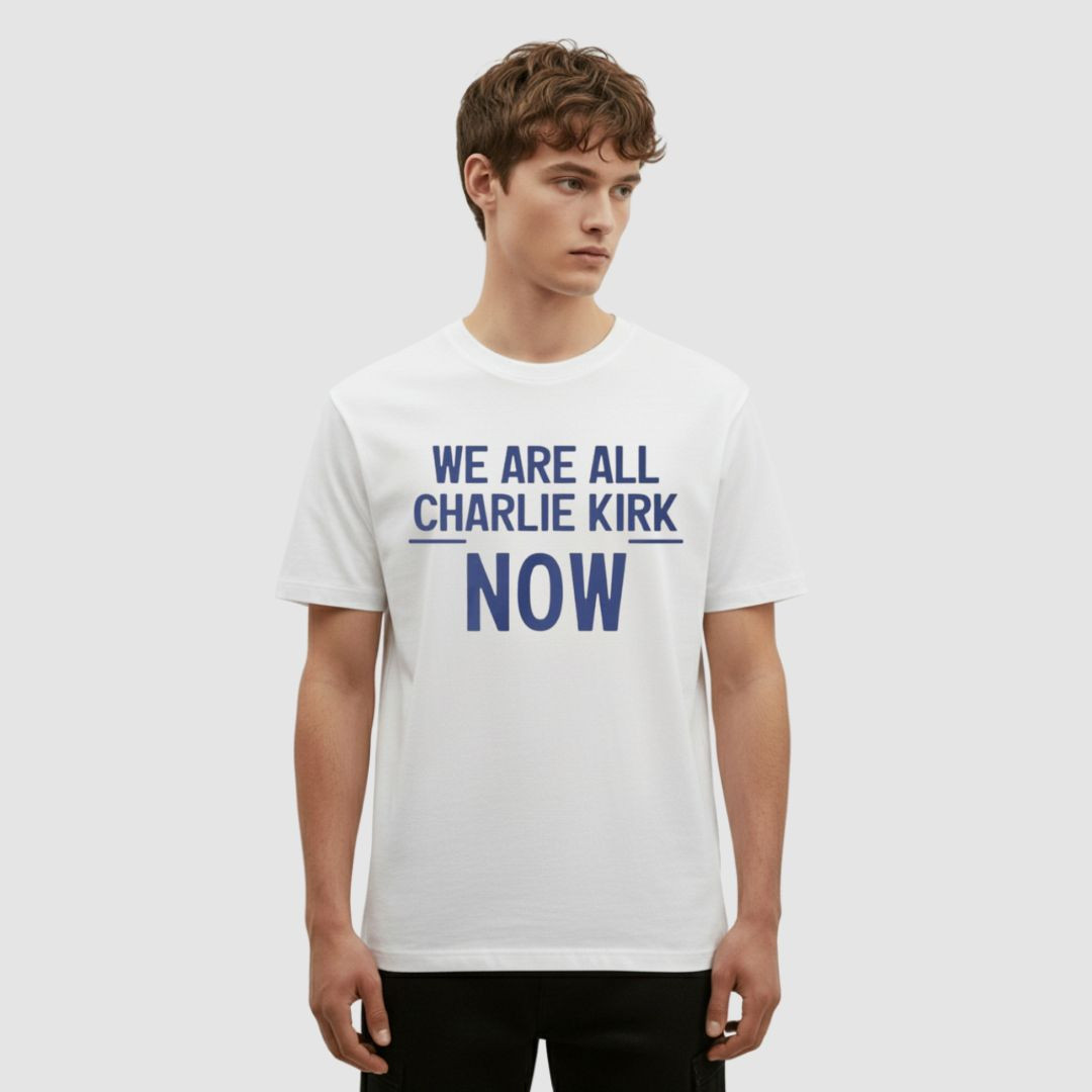 Charlie Kirk We Are All Charlie Kirk Now T-Shirt RIP Best Tribute Clothing