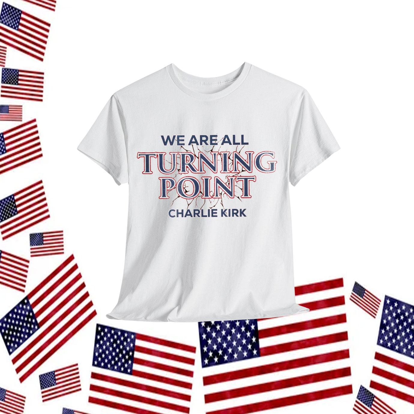 Charlie Kirk We Are All Turning Point Shirt