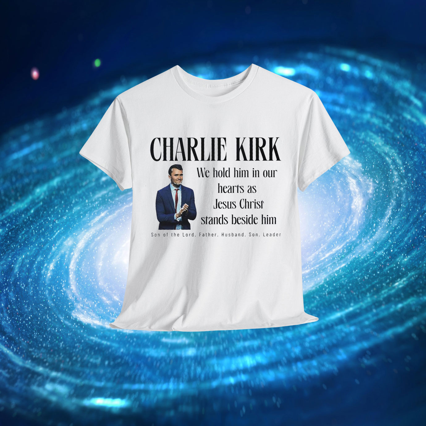 Charlie Kirk We Hold Him In Our hearts As Jesus Christ Stands Beside Him Shirt