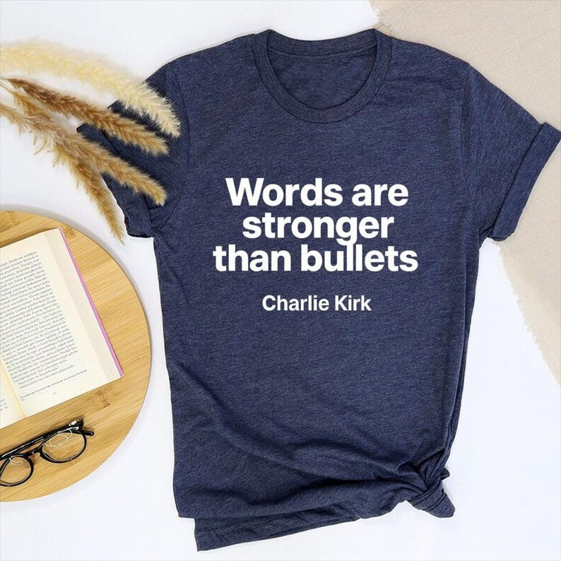 Charlie Kirk Words Are Stronger Than Bullets T-shirt Gift For Human Right of American