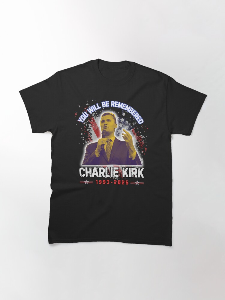 Charlie Kirk You Will Be Remembered T-Shirt RIP Charlie Kirk Shirts Gifts For Patriot
