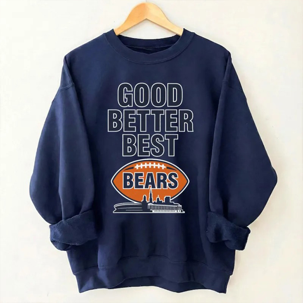Chicago Bears Merch Good Better Best Sweatshirt Football Themed Presents