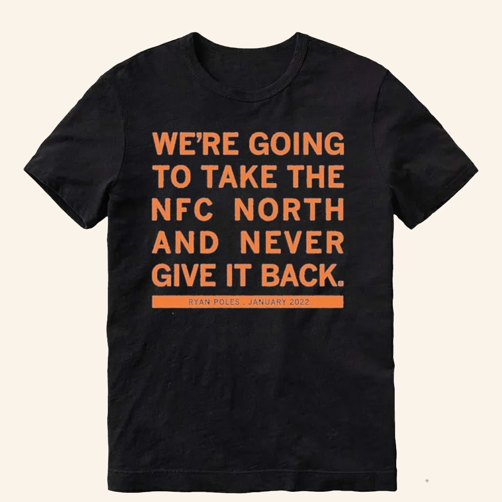 Chicago Football Merch We're Going To Take The NFC North And Never Give It Back Shirt Fan Gifts