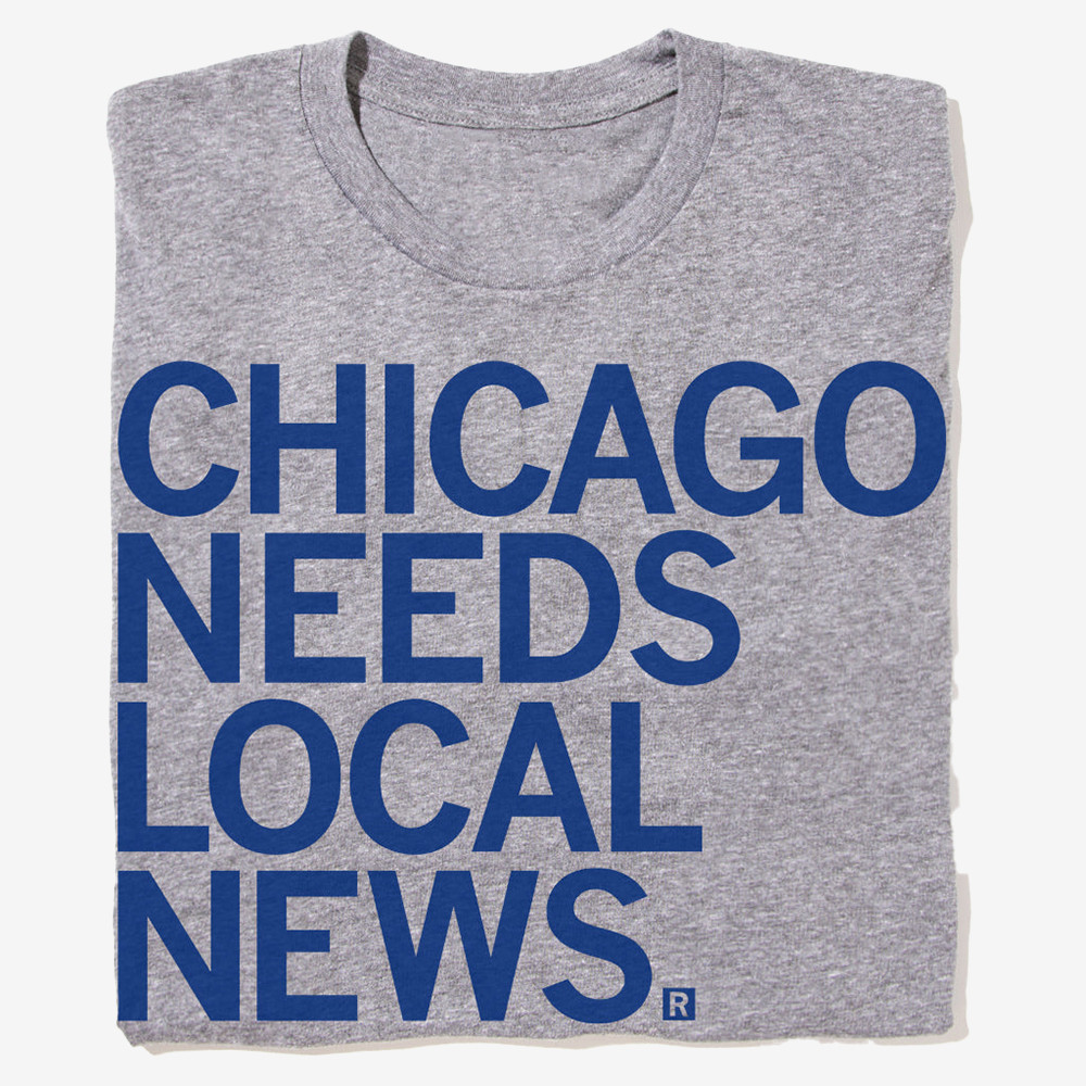 Chicago Needs Local News T-Shirt Raygun Apparel Cool Gifts For Best Friend