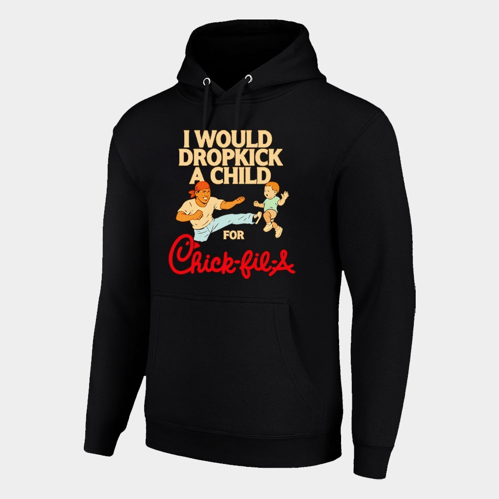 Chick Fil A Merch I Would Dropkick A Child For Chick Fil A Hoodie Funny Gifts For Him