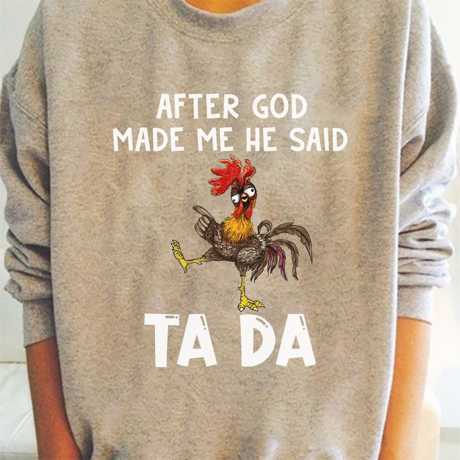 Chicken After God Made Me He Said Ta Da Sweatshirt Chicken Lover Funny Sweatshirt
