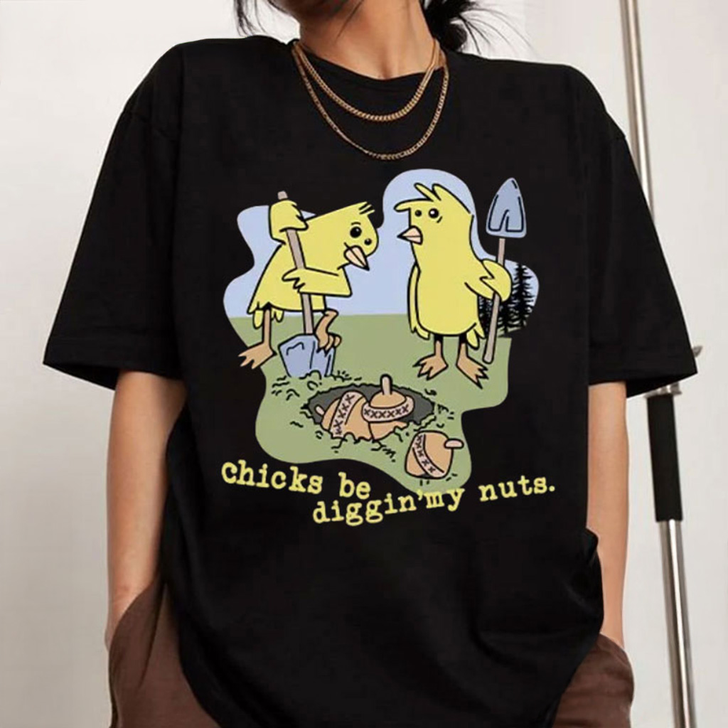 Chicks Be Digging My Nuts Funny T-Shirt Christmas Gift Ideas For Sister