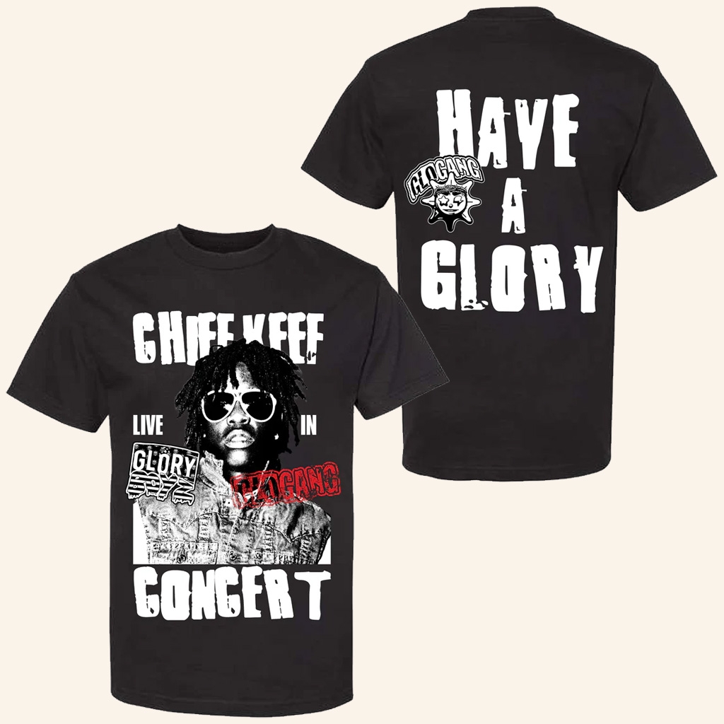 Chief Keef Merch Live In Concert T-Shirt Glo Gang Have A Glory Shirt Gifts For Rap Lovers