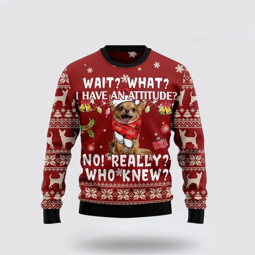 Chihuahua Dog Attitude Ugly Christmas Sweater Christmas Gift For Dog Love Christmas Gift Idea
