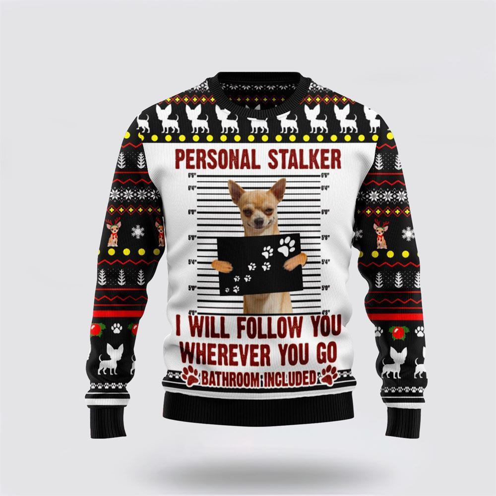 Chihuahua Personal Stalker Ugly Christmas Sweater Christmas Gift For Dog Love Christmas Gift Idea