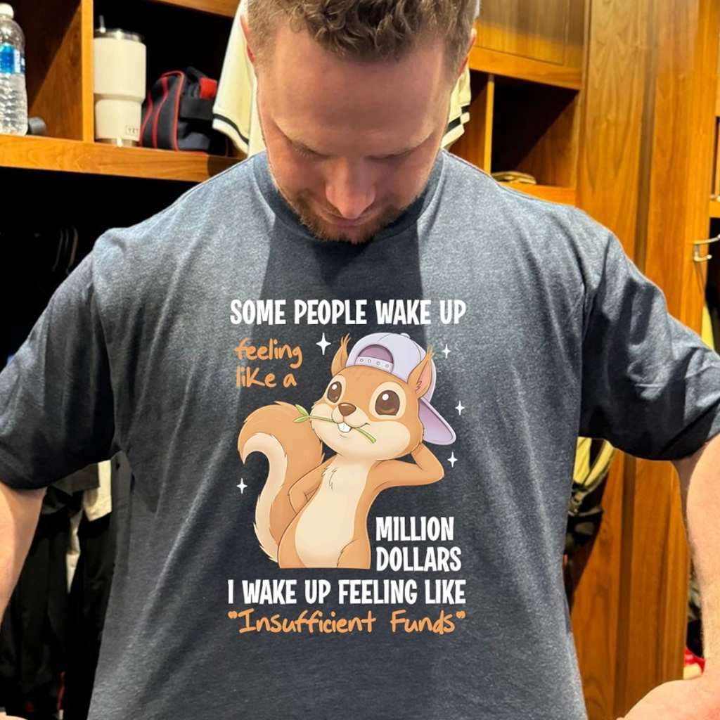Chipmunks Some People Wake Up Feeling Like A Million Dollars I Wake Up Feeling Like Insufficient Funds Shirt Chipmunks Some People Wake Up Feeling Like A Million Dollars I Wake Up Feeling Like Insufficient Funds Shirt