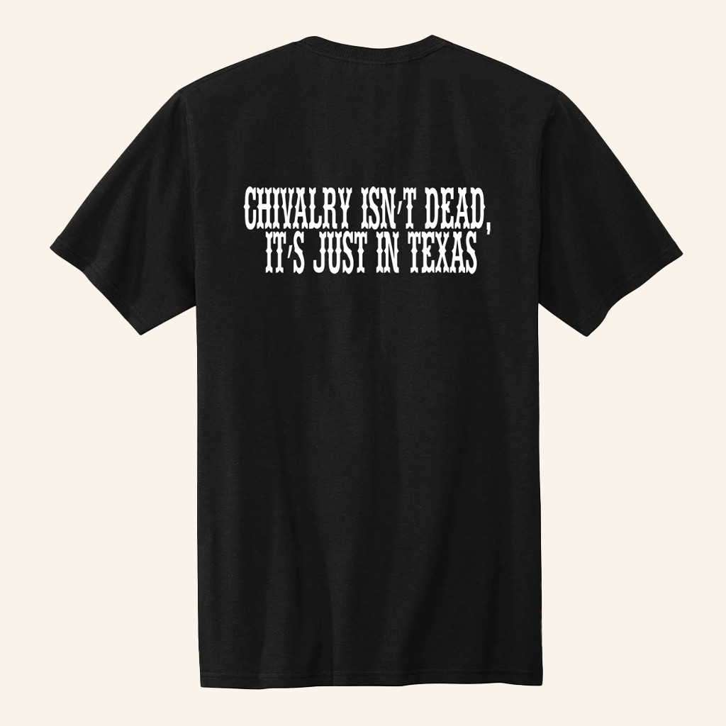 Chivalry Isn't Dead It's Just In Texas Black T-Shirt Patriotic Gifts For Him Chivalry Isn't Dead It's Just In Texas Black T-Shirt Patriotic Gifts For Him