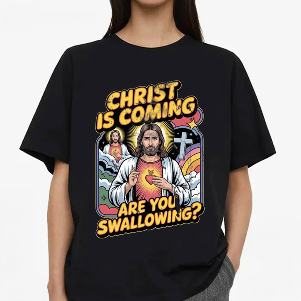 Christ Is Coming Are You Swallowing T-Shirt Funny Jesus Meme Shirt Gifts For Xmas Christ Is Coming Are You Swallowing T-Shirt Funny Jesus Meme Shirt Gifts For Xmas
