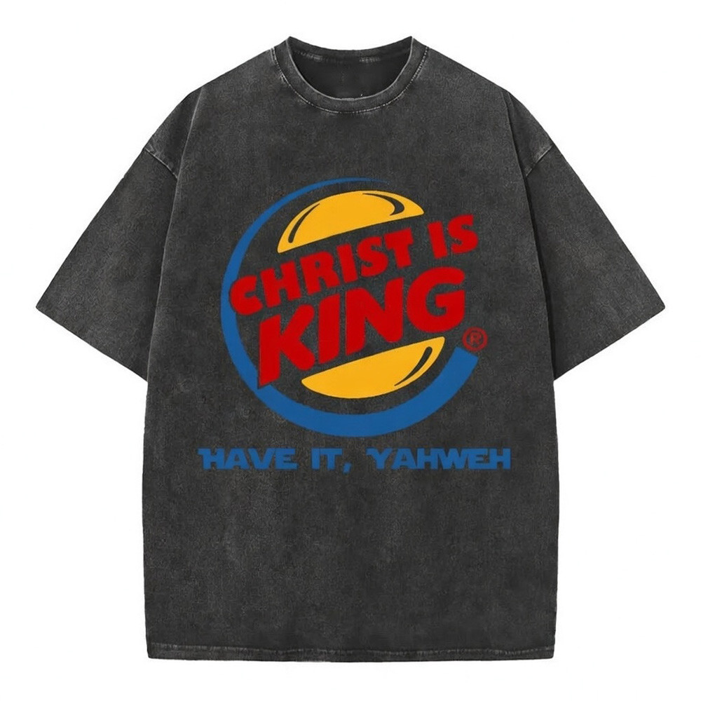 Christ Is King Have It Yahweh Christian Graphic T-Shirt Funny Faith Shirt Best Gift