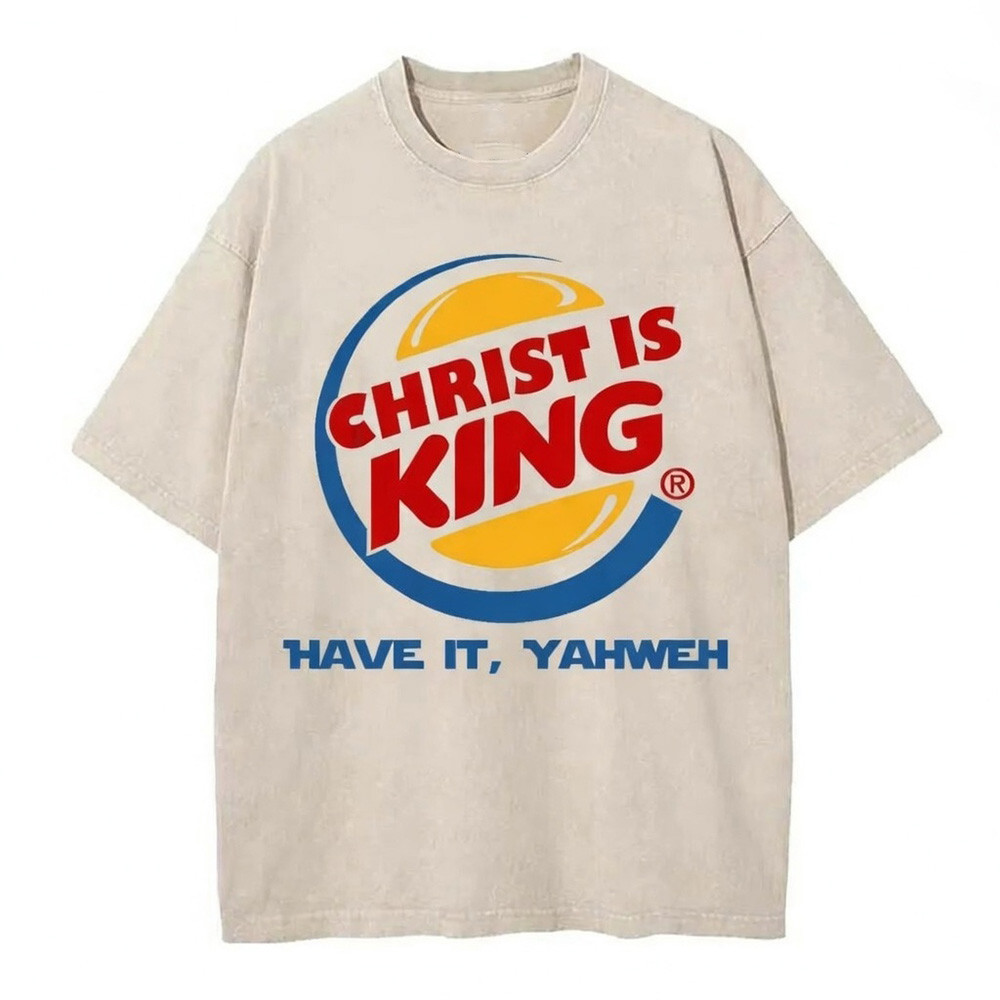 Christ Is King Have It Yahweh Christian Graphic T-Shirt Funny Parody Faith Shirt Best Gift