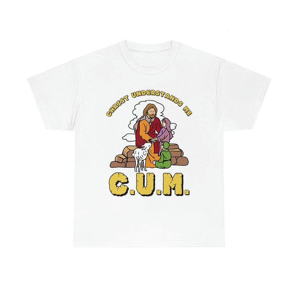 Christ Understands Me T-Shirt CUM Shirt Funny Gifts For Christian