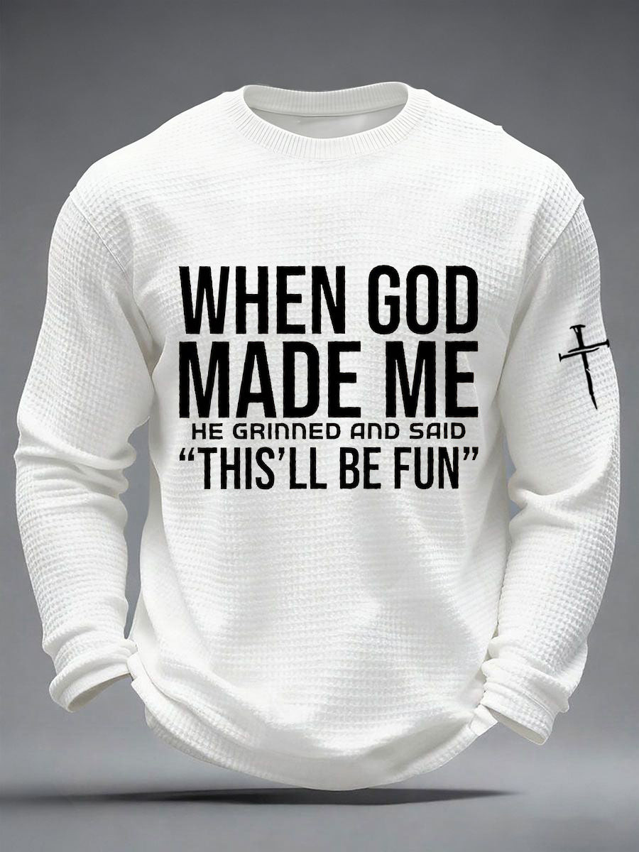 Christian Funny Waffle Long Sleeve Shirt When God Made Me This Will Be Fun Clothes Gift For Him