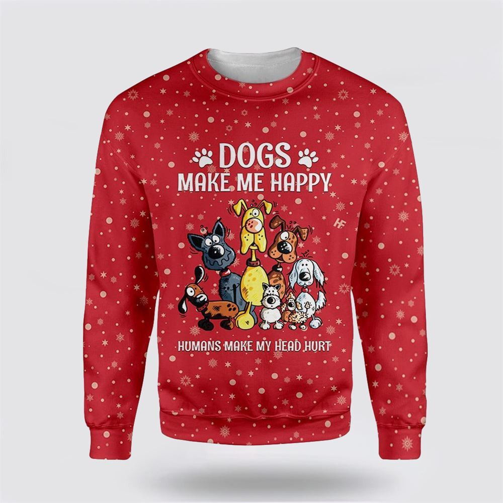 Christmas Dogs Make Me Happy Ugly Christmas Sweater Christmas Gift For Dog Love Christmas Gift Idea