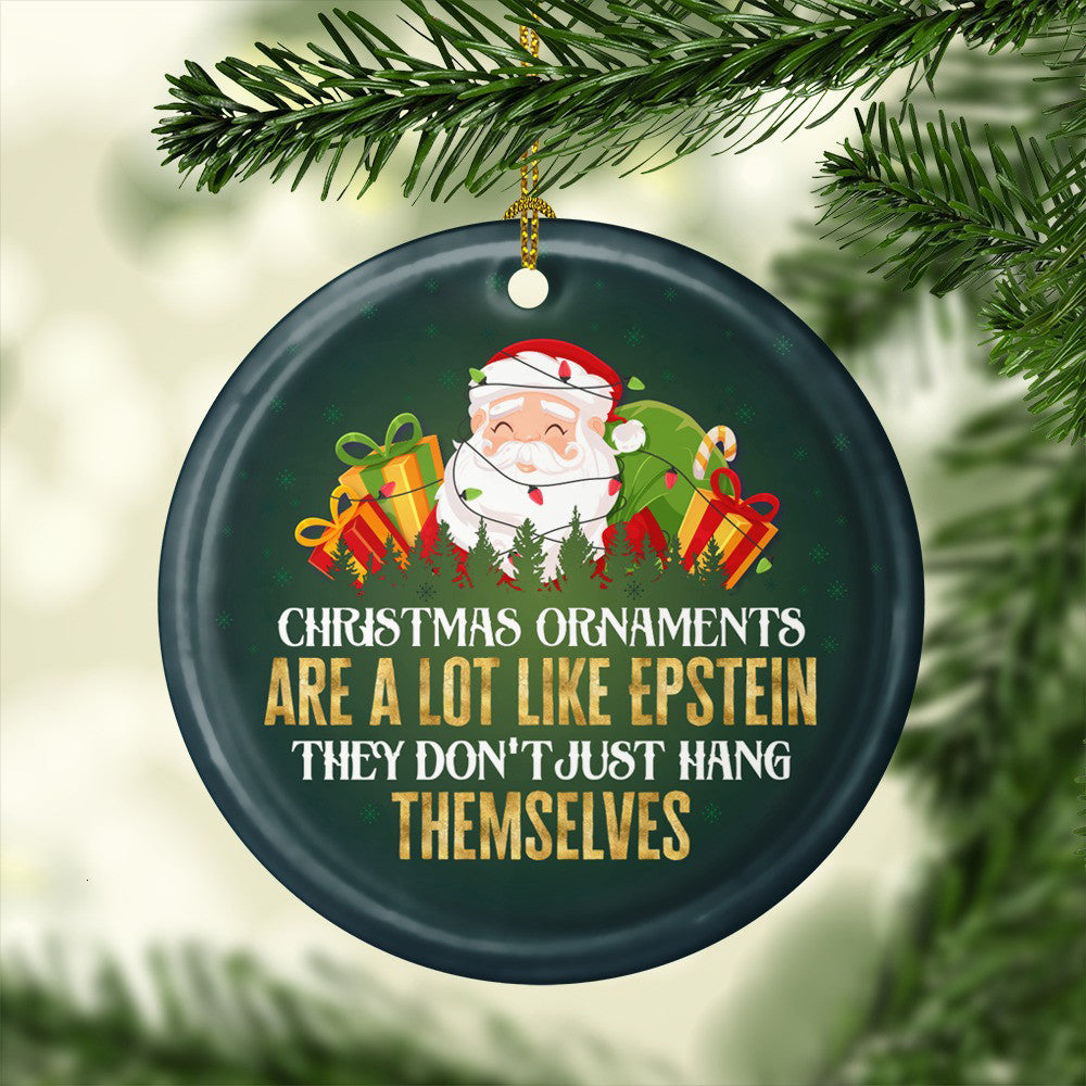 Christmas Ornaments Are A Lot Like Epstein They Don't Just Hang Themselves Funny Santa Ornament Christmas Ornaments Are A Lot Like Epstein They Don't Just Hang Themselves Funny Santa Ornament