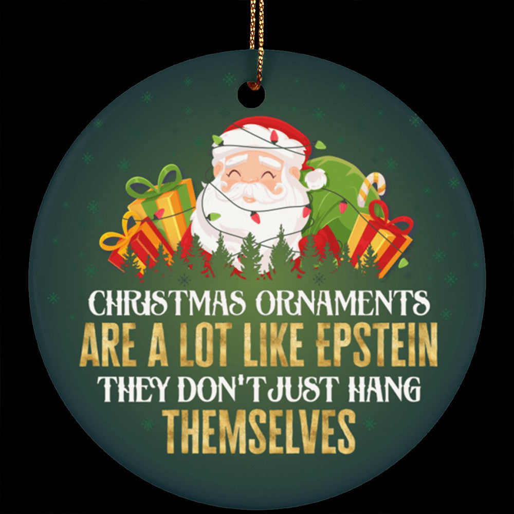Christmas Ornaments Are A Lot Like Epstein They Don't Just Hang Themselves Funny Santa Ornament Christmas Ornaments Are A Lot Like Epstein They Don't Just Hang Themselves Funny Santa Ornament