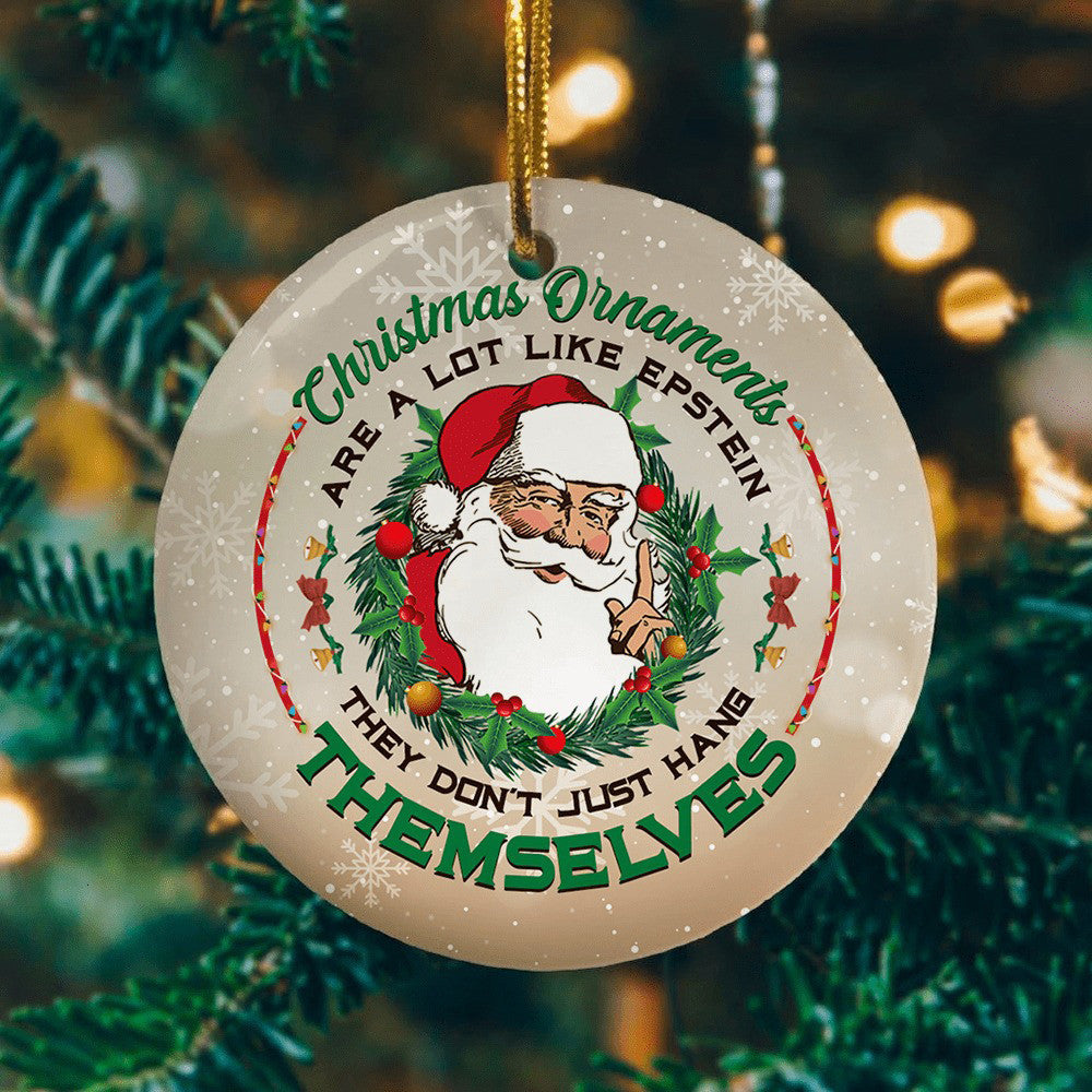 Christmas Ornaments Are A Lot Like Epstein They Don't Just Hang Themselves Funny Xmas Ornaments Christmas Ornaments Are A Lot Like Epstein They Don't Just Hang Themselves Funny Xmas Ornaments