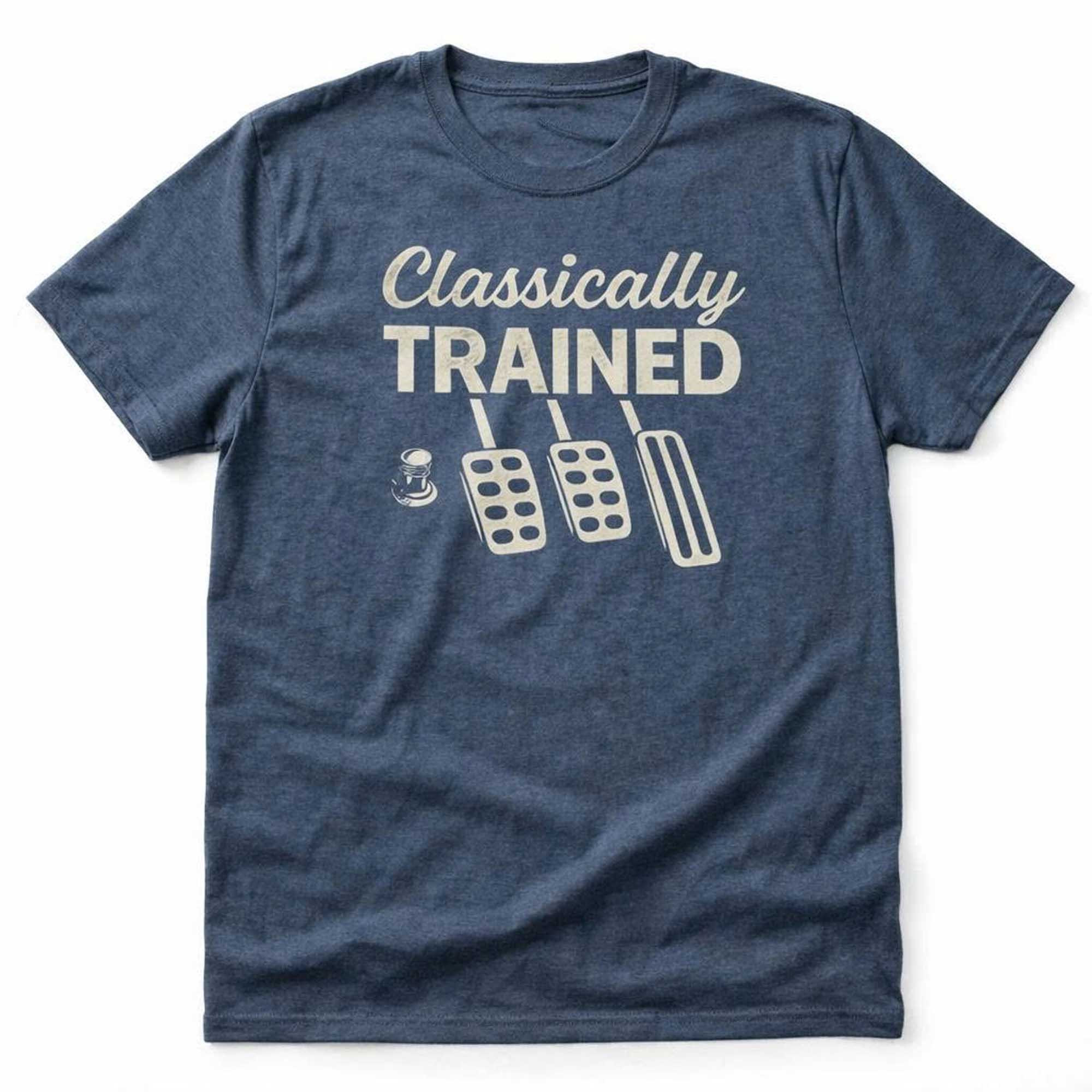 Classically Trained Pedal Therapy T-Shirt Funny Stick Shift Clothing Gift For Him