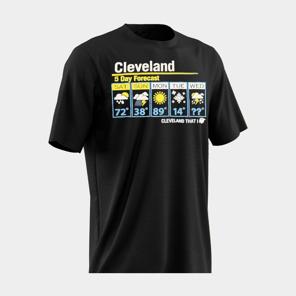 Cleveland 5 Day Forecast Cleveland That I Love Shirt Best Gifts For Dad