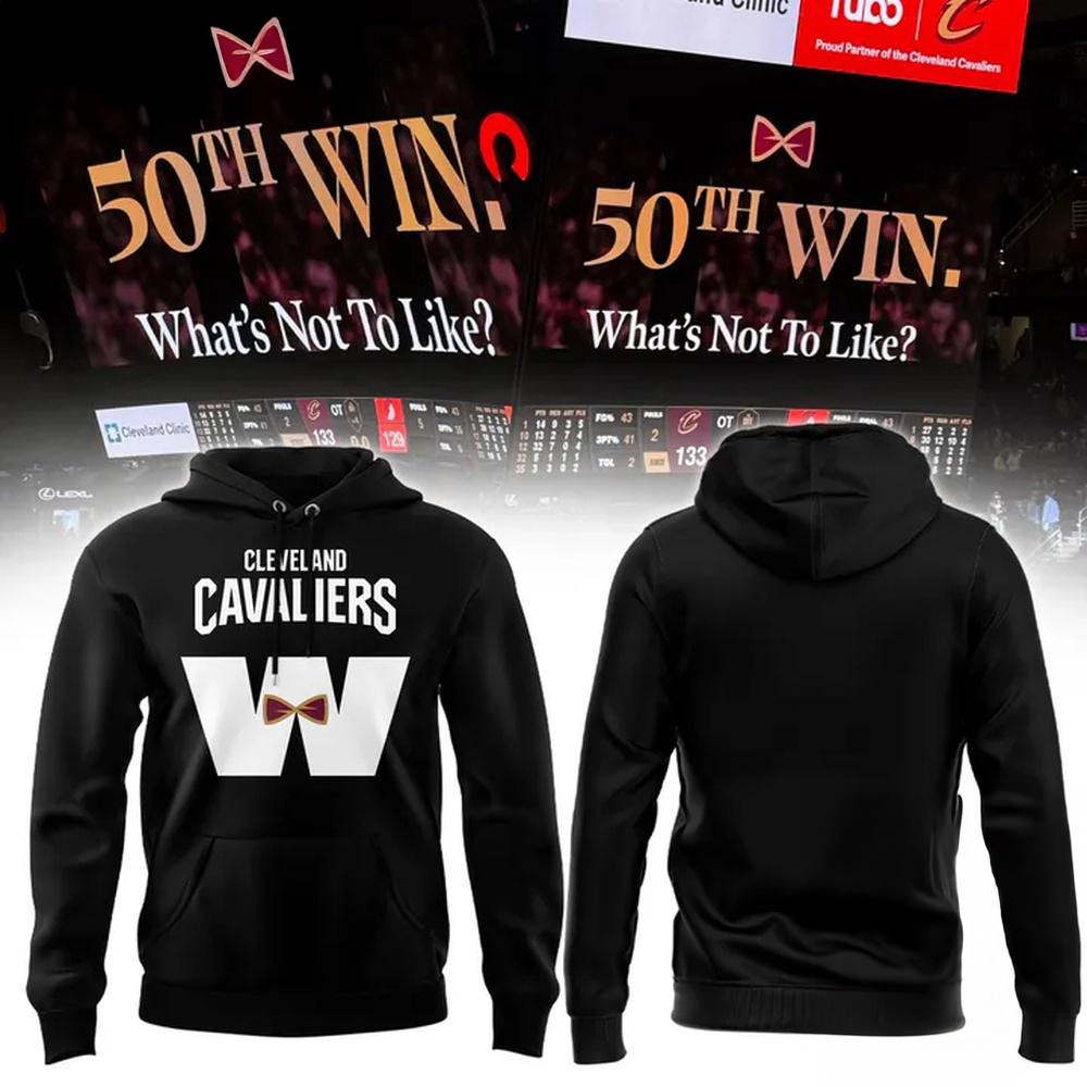 Cleveland Cavaliers 50th Win What's Not To Like Edition Hoodie Gift Ideas For Basketball Lovers