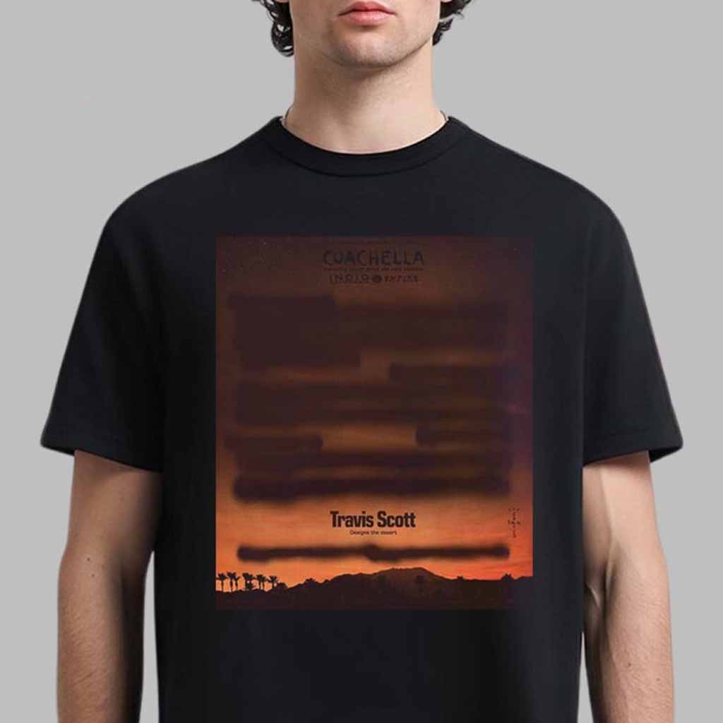 Coachella Festival 2025 Travis Scott Designs The Desert Poster New Chapter By La Flame T-Shirt Gifts For Fans Coachella Festival 2025 Travis Scott Designs The Desert Poster New Chapter By La Flame T-Shirt Gifts For Fans
