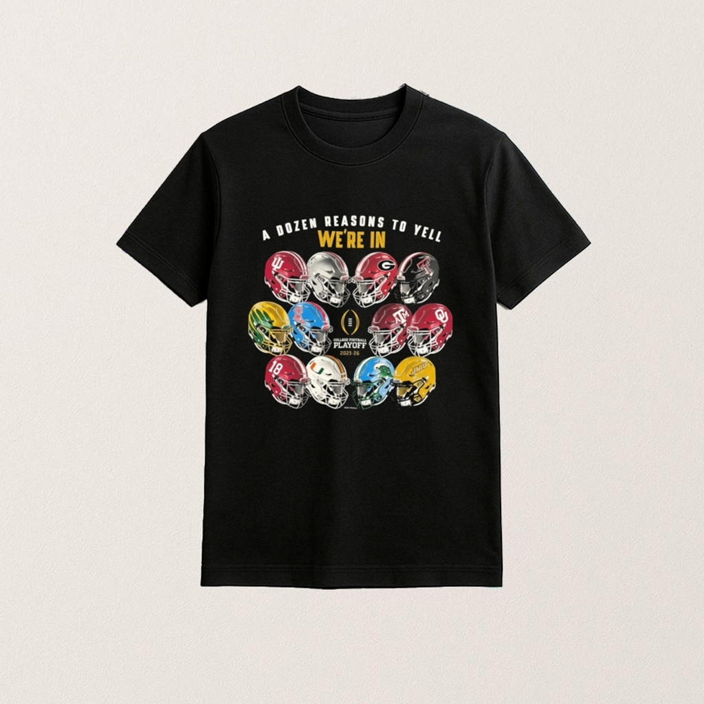 College Football Playoff 2026 A Dozen Reasons To Yell We Are In Shirt Football Fan Gifts College Football Playoff 2026 A Dozen Reasons To Yell We Are In Shirt Football Fan Gifts
