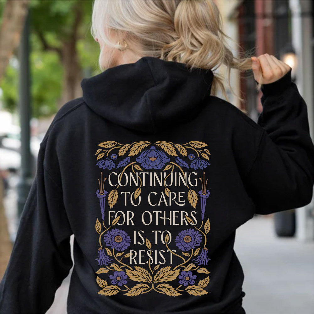 Continuing To Care For Others Is To Resist Hoodie Political Hoodie Gifts For Women's