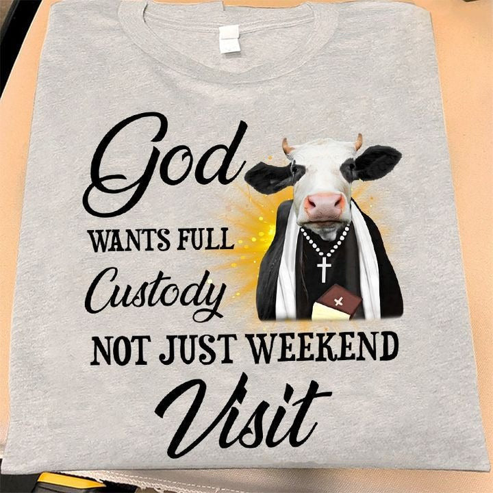 Cow God Wants Full Custody Not Just Weekend Visits T-Shirt Gifts For Cow Lovers Cow God Wants Full Custody Not Just Weekend Visits T-Shirt Gifts For Cow Lovers
