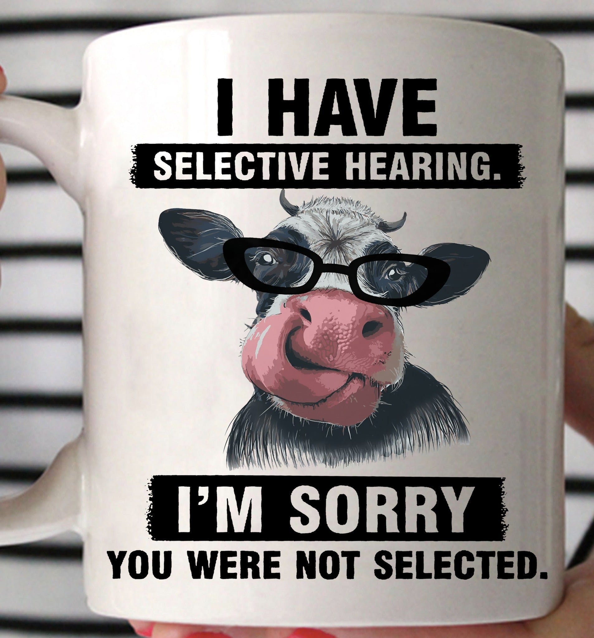Cow I Have Selective Hearing I'm Sorry You Were Not Selected Mug Funny Cow Coffee Mug Cow I Have Selective Hearing I'm Sorry You Were Not Selected Mug Funny Cow Coffee Mug