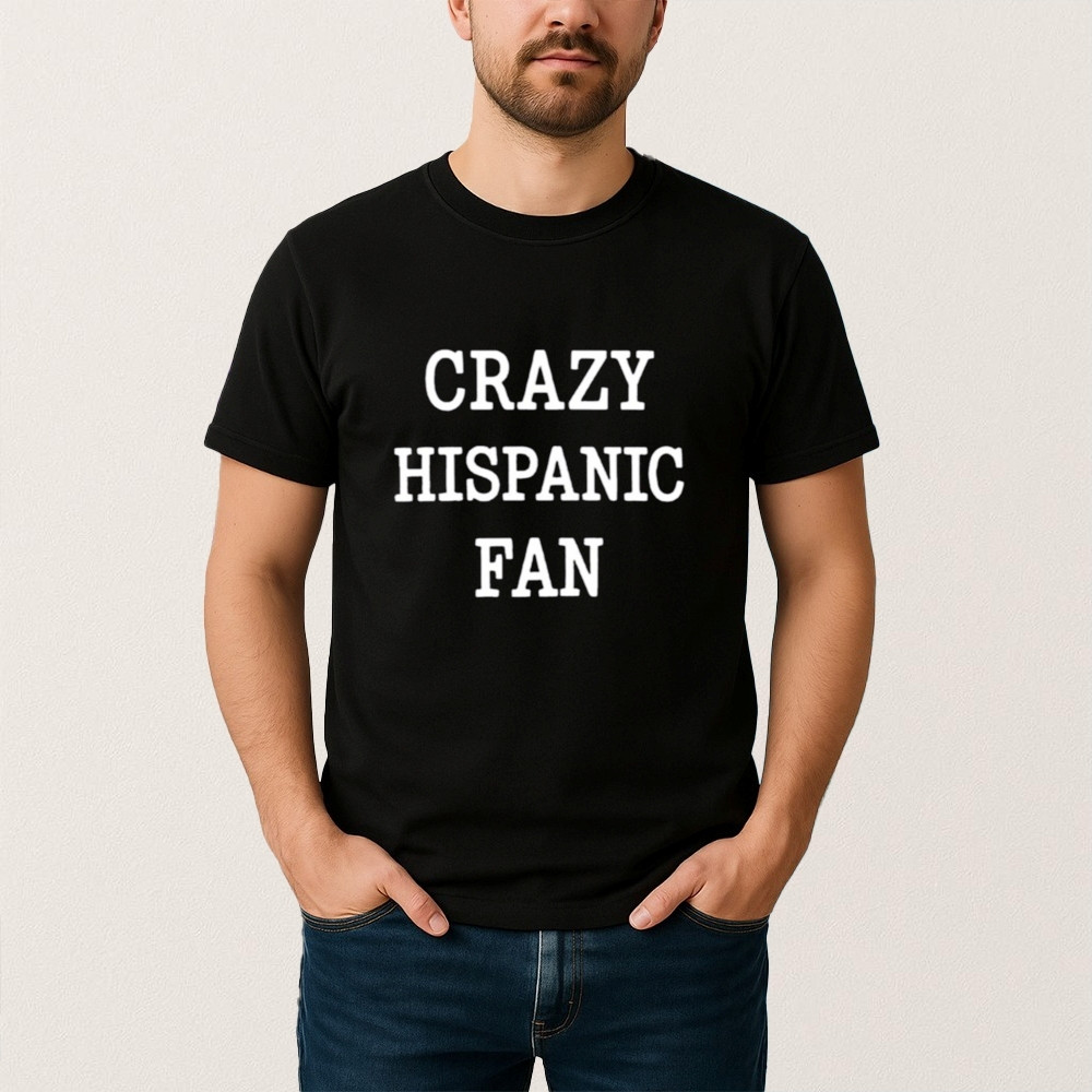 Crazy Hispanic Fan T-Shirt San Antonio Spurs Clothes Present For Huge Fans