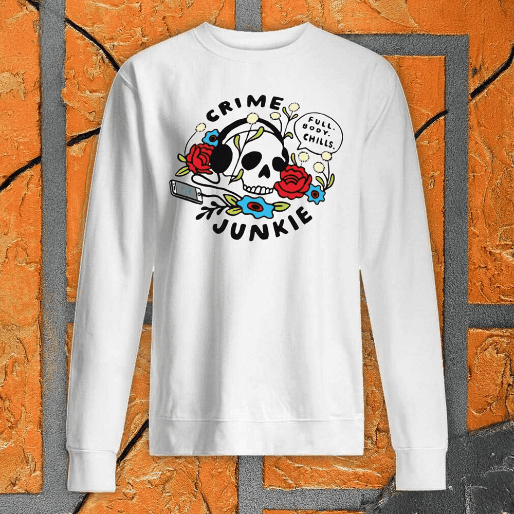 Crime Junkie Merch Sweatshirt Full Body Chills Skull Sweatshirt Gifts For Fan Crime Junkie Merch Sweatshirt Full Body Chills Skull Sweatshirt Gifts For Fan